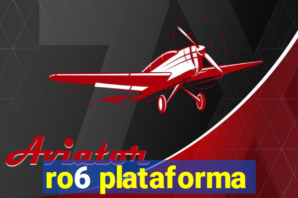 ro6 plataforma